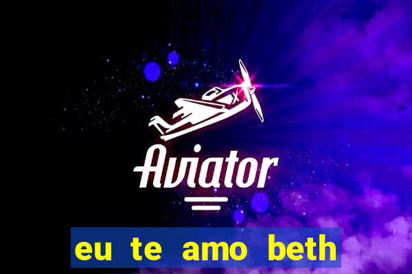 eu te amo beth cooper 2